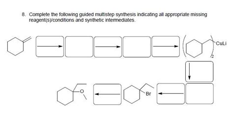 Solved 8 Complete The Following Guided Multistep Synthesis Chegg