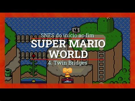 4 Twin Bridges Super Mario World SNES Detonado Passo A Passo