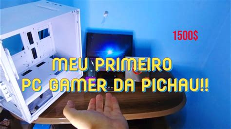 MEU PRIMEIRO PC GAMER DA PICHAU UNBOXING COMPLETÃO YouTube