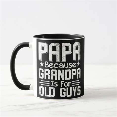 A Black And White Coffee Mug With The Words Papa Because Grandpa Is For