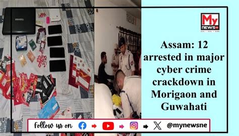 Assam Major Cybercrime Crackdown Leads To 12 Arrests And Seizure Of