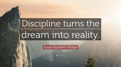 Susan Elizabeth Phillips Quote Discipline Turns The Dream Into Reality