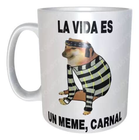 Taza Cheems Meme La Vida Es Un Meme M22nombreycajaregalo Meses Sin