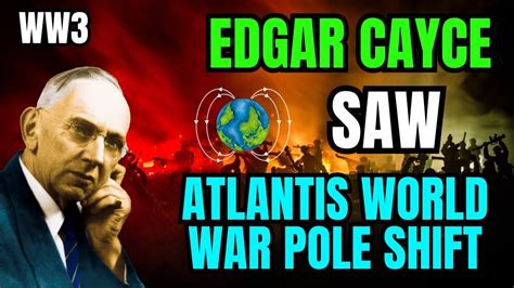 Edgar Cayce Saw The Atlantis World War Pole Shift Youtube