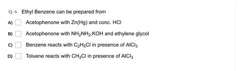 Q Ethyl Benzene Can Be Prepared From A Acetophenone With Zn Hg And