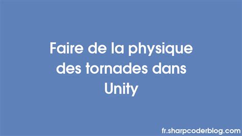 Faire De La Physique Des Tornades Dans Unity Sharp Coder Blog