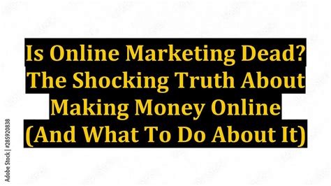 Is Online Marketing Dead The Shocking Truth About Making Money Online