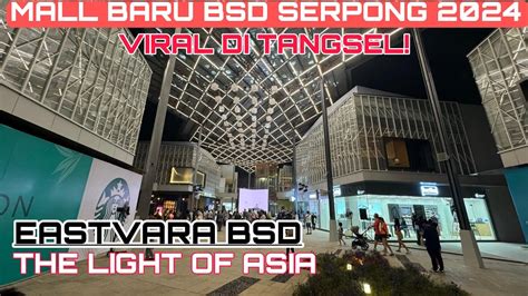 Eastvara Bsd City Mall Mall Terbaru Bsd Serpong Yang Viral Di Medsos