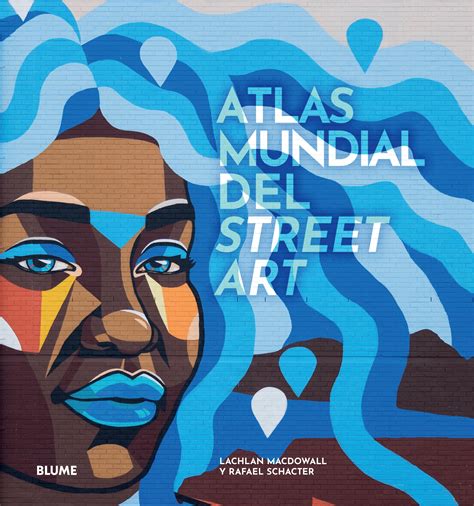 Atlas Mundial Del Street Art By Editorial Blume Issuu