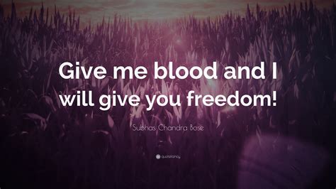 Subhas Chandra Bose Quote: “Give me blood and I will give you freedom!”