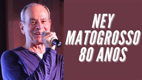 NEY MATOGROSSO história e seus 6 maiores sucessos YouTube