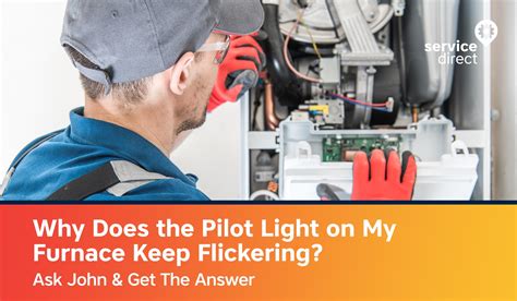 Why Does The Pilot Light On My Furnace Keep Flickering Ask John To