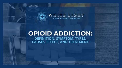 Opioid Addiction Definition Symptoms Types Causes Effects And