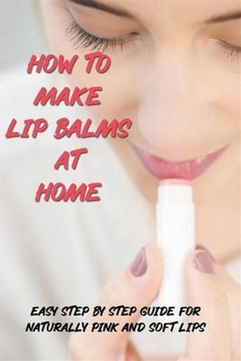 How To Make Lip Balms At Home Easy Step By Step Guide For Naturally