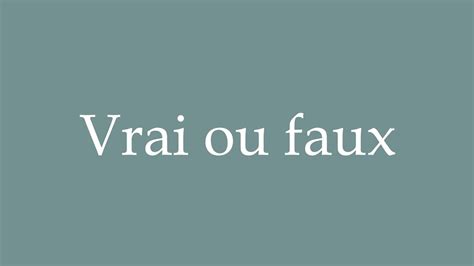 How To Pronounce Vrai Ou Faux True Or False Correctly In French