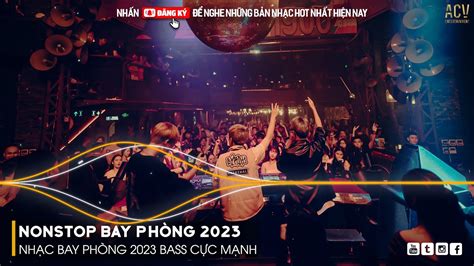 NONSTOP 2023 BAY PHÒNG BASS CỰC MẠNH NHẠC REMIX HOT TIKTOK 2023 Việt