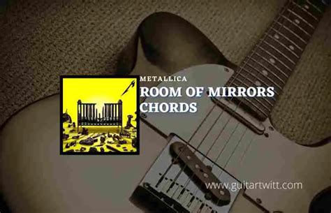 Room Of Mirrors Chords By Metallica Guitartwitt