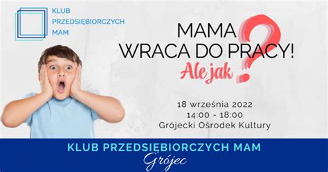 Klub Przedsiębiorczych Mam Mama wraca do pracy Grójec 18 09 2022