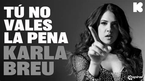 Karla Breu Tú No Vales La Pena Video Oficial YouTube