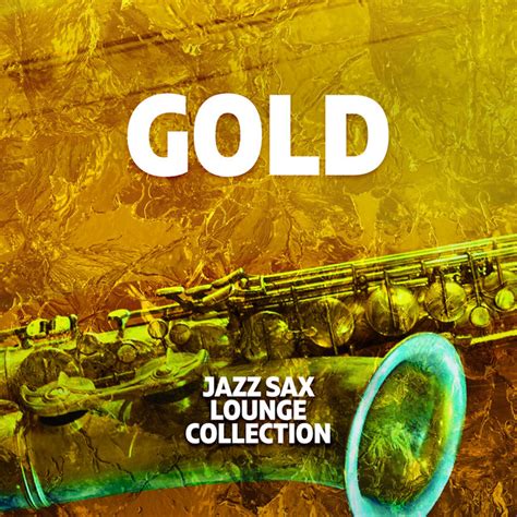 Gold Album By Jazz Sax Lounge Collection Spotify