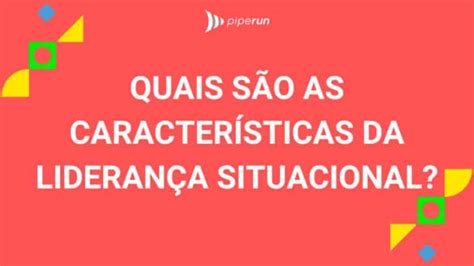 Liderança situacional o que é características tipos e aplicações