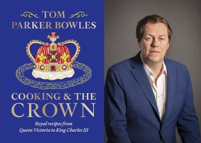 Cooking and the Crown: Royal Recipes with Tom Parker Bowles | Edinburgh - Topping & Company ...