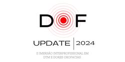 DOF UPDATE II Imersão Interprofissional em DTM e dores orofaciais