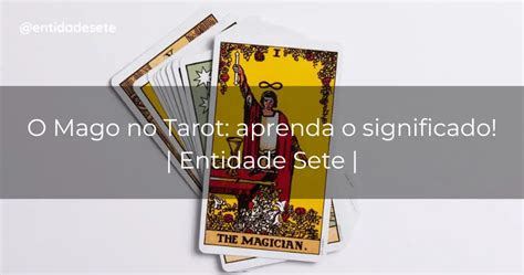 O Mago Tarot Conhe A O Significado Da Carta Entidade Sete