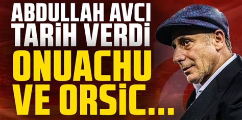 Trabzonspor Da Abdullah Avc Tarih Verdi Onuachu Ve Orsic