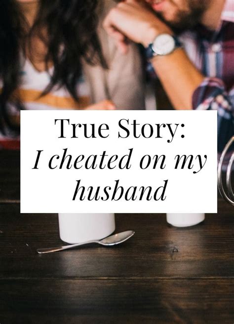 True Story I Cheated On My Husband Cheating Husband Cheating Spouse Husband Quotes