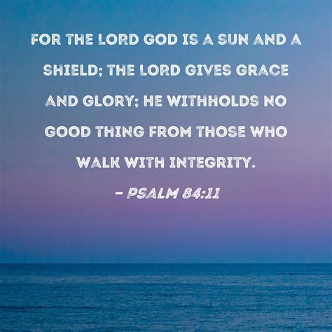 Psalm 8411 For The Lord God Is A Sun And A Shield The Lord Gives Grace And Glory He Withholds