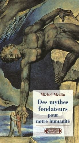 Des Mythes Fondateurs Pour Notre Humanit De Michel Meslin Livre