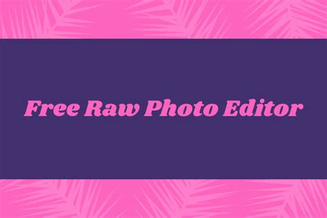 Top Best Paid Free Raw Photo Editors Minitool Moviemaker