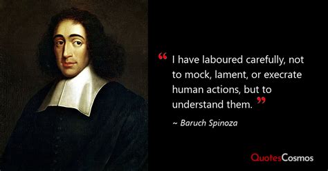 “I have laboured carefully, not to…” Baruch Spinoza Quote