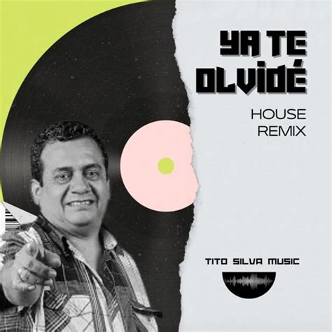 Stream Ya Te Olvidé by Tony Rosado House Remix by titosilvamusic