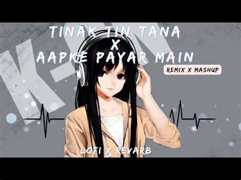 Tinak Tin Tana X Aapke Payar Main Lofi X Remix Tik Tok Viral Song