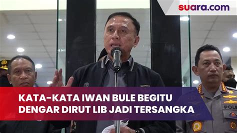 Kata Kata Iwan Bule Begitu Dengar Dirut Lib Jadi Tersangka Tragedi