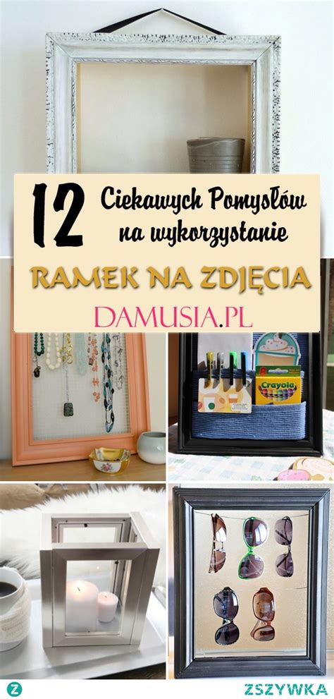 12 Pomysłów na Wykorzystanie Starych Ramek na Zdjęcia na DIY Zszywka pl