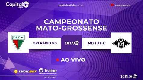 Transmissao Ao Vivo Operario Vg X Mixto Quartas De Finais Do Mato