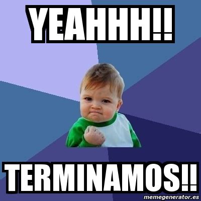 Meme Bebe Exitoso Yeahhh Terminamos