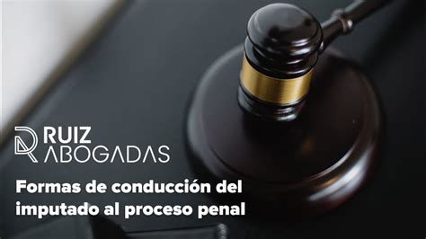 Formas De Conducci N Del Imputado Al Proceso Penal Youtube