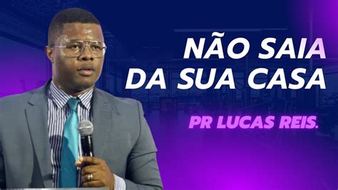 NÃo Saia Da Sua Casa Pastor Lucas Reis Youtube