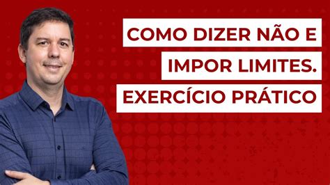 Como Dizer N O E Impor Limites Exerc Cio Pr Tico Youtube