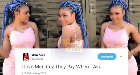 I love Men because they pay when I ask - Akosua Sika