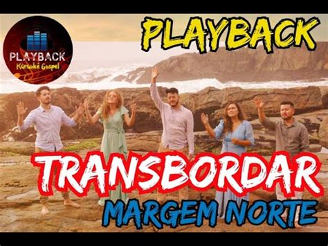 Margem Norte Transbordar Playback Youtube