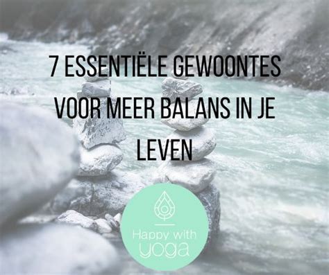 Essenti Le Gewoontes Voor Meer Balans In Je Leven Happy With Yoga