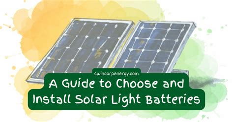 A Guide To Choose And Install Solar Light Batteries Swincorp Energy