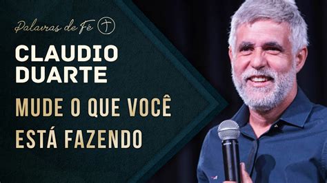 Pastor Cl Udio Duarte Mude O Que Voc Est Fazendo Palavras De F