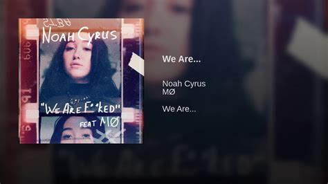 We Are Noah Cyrus Mø Youtube