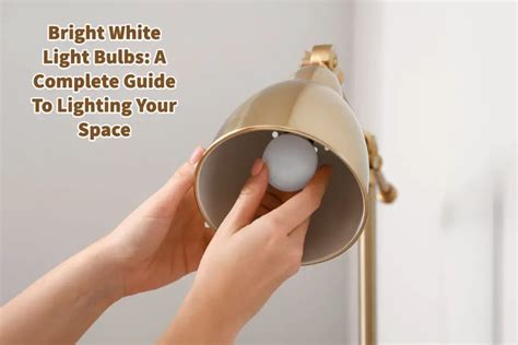 Bright White Light Bulbs: A Complete Guide To Lighting Your Space | Mondoro